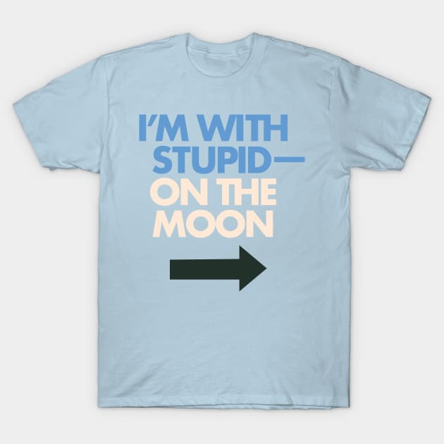 I'm With Stupid— On The Moon T-Shirt by Eugene and Jonnie Tee's